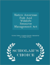 Native American Fish and Wildlife Resource Management ACT - Scholar's Choice Edition