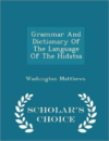 Grammar and Dictionary of the Language of the Hidatsa - Scholar's Choice Edition