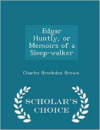 Edgar Huntly, or Memoirs of a Sleep-Walker - Scholar's Choice Edition