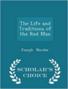 Life and Traditions of the Red Man - Scholar's Choice Edition