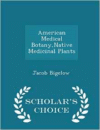 American Medical Botany, Native Medicinal Plants - Scholar's Choice Edition