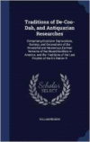 Traditions of de-Coo-Dah, and Antiquarian Researches: Comprising Extensive Explorations, Surveys, and Excavations of the Wonderful and Mysterious Earthen Remains of the Mound-Builders in America; And the Traditions of the Last Prophet of the Elk Nation R