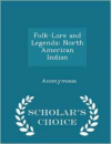 Folk-Lore and Legends: North American Indian - Scholar's Choice Edition