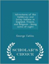 Adventures of the Ojibbeway and Ioway Indians in England, France, and Belgium: Being Notes of Eight - Scholar's Choice Edition