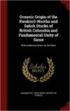 Oceanic Origin of the Kwakiutl-Nootka and Salish Stocks of British Columbia and Fundamental Unity of Same: With Additional Notes on the Dene