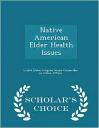 Native American Elder Health Issues - Scholar's Choice Edition