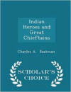 Indian Heroes and Great Chieftains - Scholar's Choice Edition