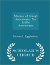 Stories of Great Americans for Little Americans - Scholar's Choice Edition