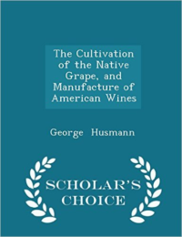 Cultivation of the Native Grape, and Manufacture of American Wines - Scholar's Choice Edition