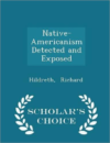 Native-Americanism Detected and Exposed - Scholar's Choice Edition