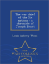 War Chief of the Six Nations: A Chronicle of Joseph Brant - War College Series