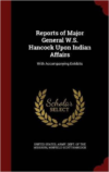 Reports of Major General W.S. Hancock Upon Indian Affairs: With Accompanying Exhibits