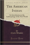 American Indian: An Introduction to the Anthropology of the New World (Classic Reprint)