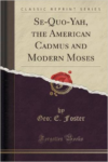Se-Quo-Yah, the American Cadmus and Modern Moses (Classic Reprint)
