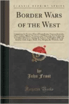 Border Wars of the West: Comprising the Frontier Wars of Pennsylvania, Virginia, Kentucky, Ohio, Indiana, Illinois, Tennessee, and Wisconsin; And Embracing Individual Adventures Among the Indians; And Exploits of Boone, Kenton, Clark, Logan, Brady, Poe, M