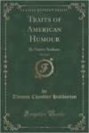 Traits of American Humour, Vol. 2 of 3: By Native Authors (Classic Reprint)