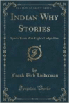 Indian Why Stories: Sparks from War Eagle's Lodge-Fire (Classic Reprint)