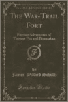 War-Trail Fort: Further Adventures of Thomas Fox and Pitamakan (Classic Reprint)