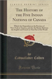 History of the Five Indian Nations of Canada: Which Are Dependent on the Province of New-York in America, and Are the Barrier Between the English and French in That Part of the World (Classic Reprint)