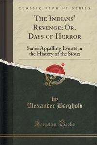 Indians' Revenge; Or, Days of Horror: Some Appalling Events in the History of the Sioux (Classic Reprint)