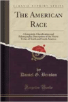 American Race: A Linguistic Classification and Ethnographic Description of the Native Tribes of North and South America (Classic Reprint)