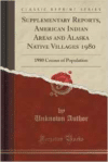 Supplementary Reports, American Indian Areas and Alaska Native Villages 1980: 1980 Census of Population (Classic Reprint)