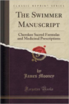 Swimmer Manuscript: Cherokee Sacred Formulas and Medicinal Prescriptions (Classic Reprint)