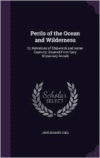 Perils of the Ocean and Wilderness: Or, Narratives of Shipwreck and Indian Captivity: Gleaned from Early Missionary Annals