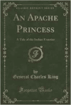Apache Princess: A Tale of the Indian Frontier (Classic Reprint)