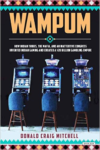 Wampum: How Indian Tribes, the Mafia, and an Inattentive Congress Invented Indian Casino Gaming and Created a $28 Billion Gambling Empire