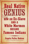 Real Native Genius: How an Ex-Slave and a White Mormon Became Famous Indians