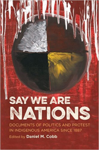 Say We Are Nations: Documents of Politics and Protest in Indigenous America Since 1887