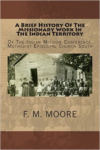 Brief History of the Missionary Work in the Indian Territory: Of the Indian Mission Conference, Methodist Episcopal Church South