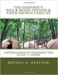 Godfroy's - Wea & Miami Indians & Their French Families: A History & Genealogy Throughout Time: Volume II History