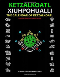 Calendar of Ketzalkoatl (Xiuhpohualli): The Sixth Sun