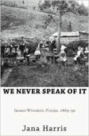 We Never Speak of It: Idaho-Wyoming Poems, 1889a90