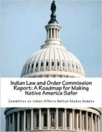 Indian Law and Order Commission Report: A Roadmap for Making Native America Safer