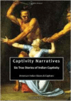 Captivity Narratives: Six True Stories of Indian Captivity