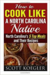 Cook Like a North Carolina Native: The Best Southern Cooking Recipes - North Carolina's 5 Top Meals and Their Recipes