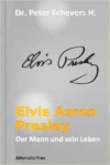 Elvis Aaron Presley: Der Mann Und Sein Leben