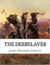 Deerslayer: Or the First Warpath (1st Book of the Leatherstocking Tales)