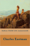 Indian Child Life (Annotated)