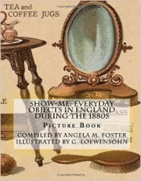 Show-Me: Everyday Objects in England During the 1880s (Picture Book)