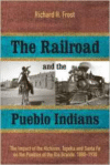 Railroad and the Pueblo Indians: The Impact of the Atchison, Topeka and Santa Fe on the Pueblos of the Rio Grande, 1880-1930