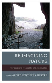 Re-Imagining Nature: Environmental Humanities and Ecosemiotics