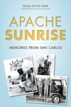 Apache Sunrise:: Memories from San Carlos