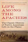 Life Among the Apaches: The Classic History of Native American Life on the Plains