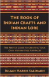 Book of Indian Crafts and Indian Lore: The Perfect Guide to Creating Your Own Indian-Style Artifacts