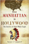 From Manhattan to Hollywood: The Stories of Chief White Eagle