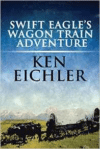 Swift Eagle's Wagon Train Adventure: (Paperback Edition)